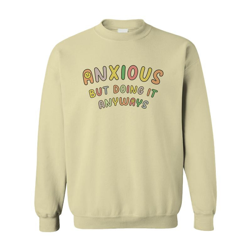 Anxious but Doing It Anyways - Sweatshirt